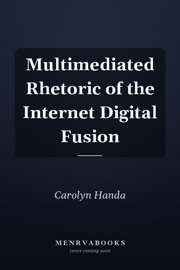 Multimediated Rhetoric of the Internet Digital Fusion