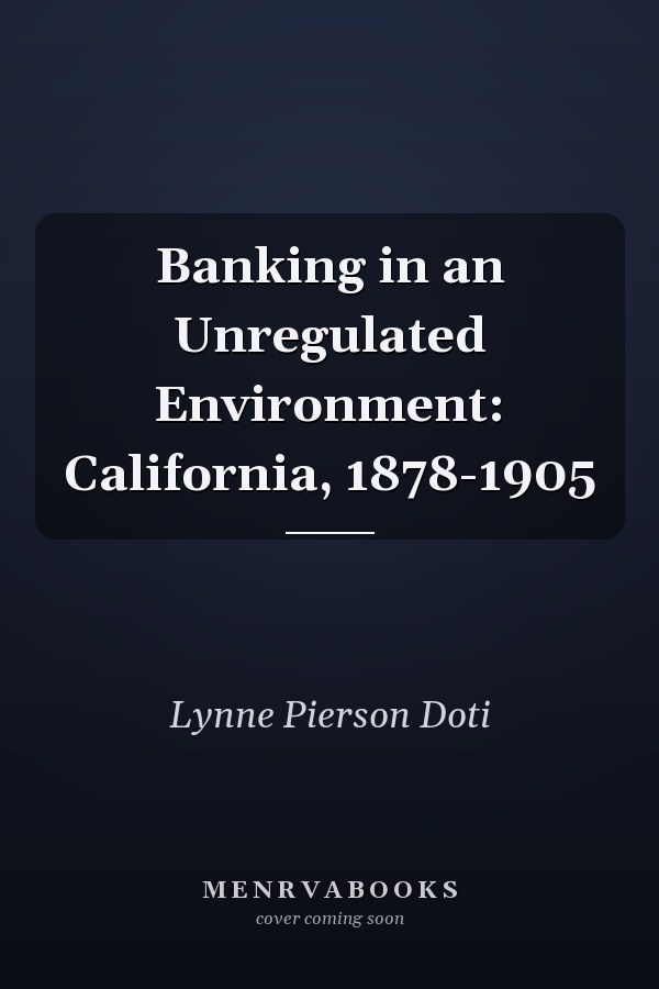 Banking in an Unregulated Environment: California, 1878-1905