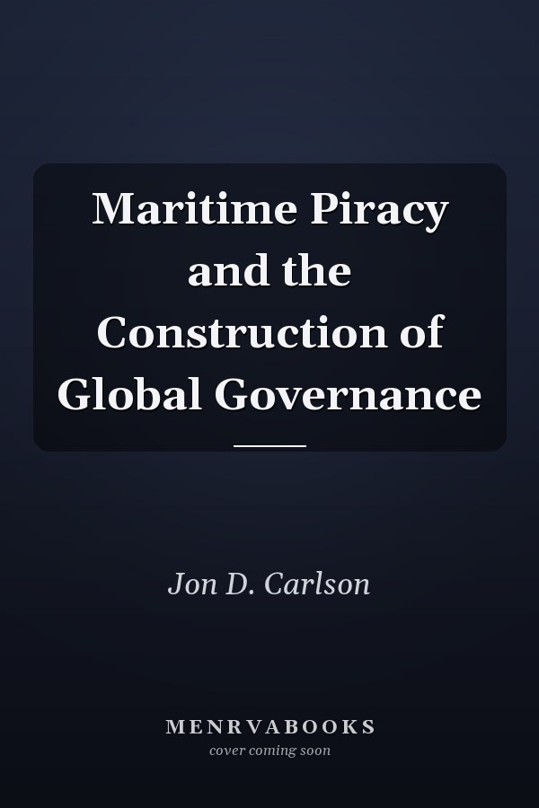 Maritime Piracy and the Construction of Global Governance