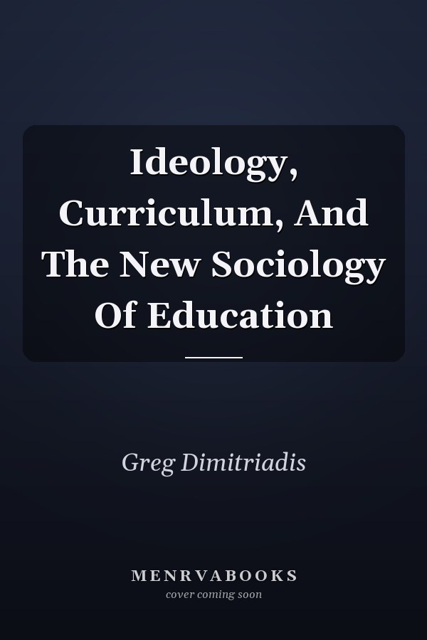 Ideology, Curriculum, And The New Sociology Of Education