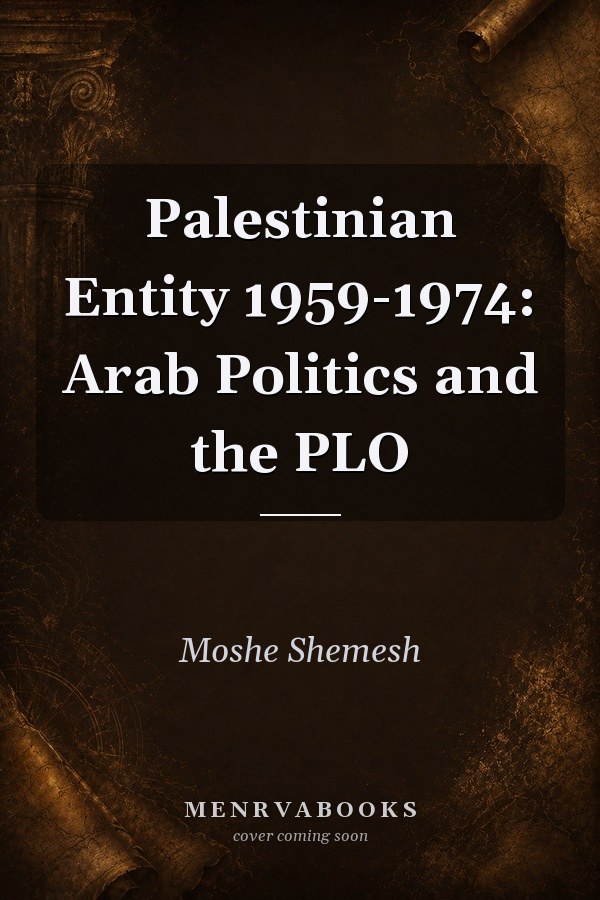 Palestinian Entity 1959-1974: Arab Politics and the PLO