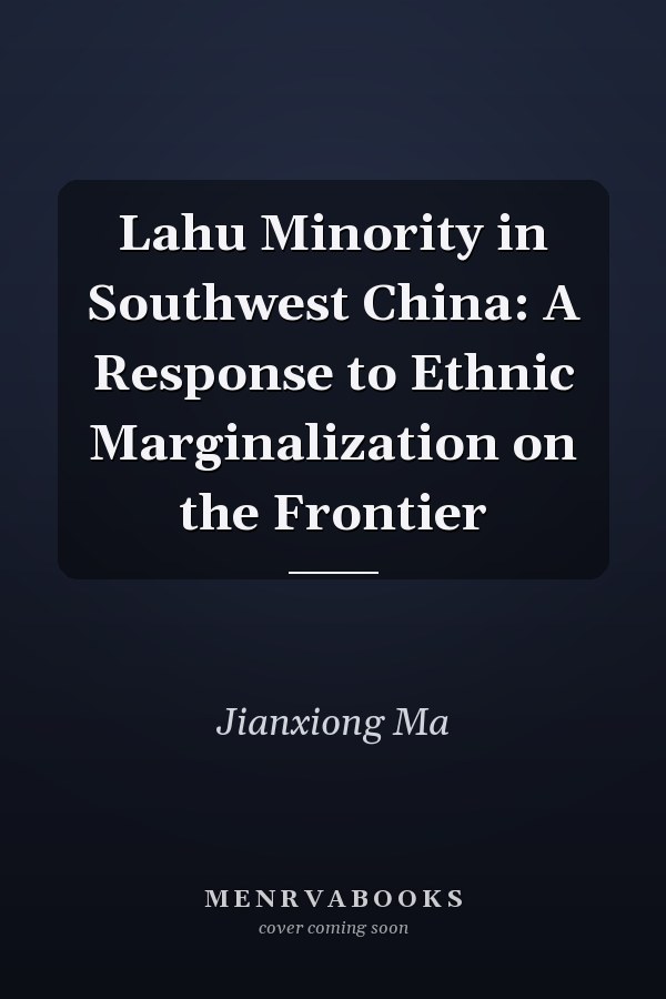 Lahu Minority in Southwest China: A Response to Ethnic Marginalization on the Frontier