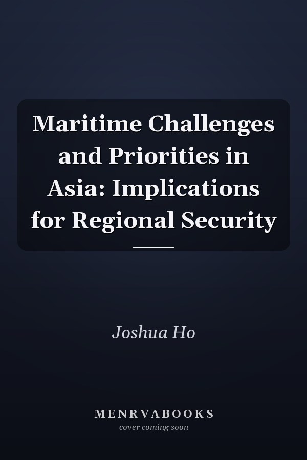 Maritime Challenges and Priorities in Asia: Implications for Regional Security
