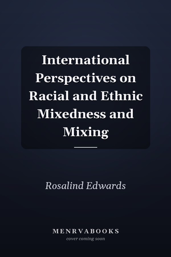 International Perspectives on Racial and Ethnic Mixedness and Mixing