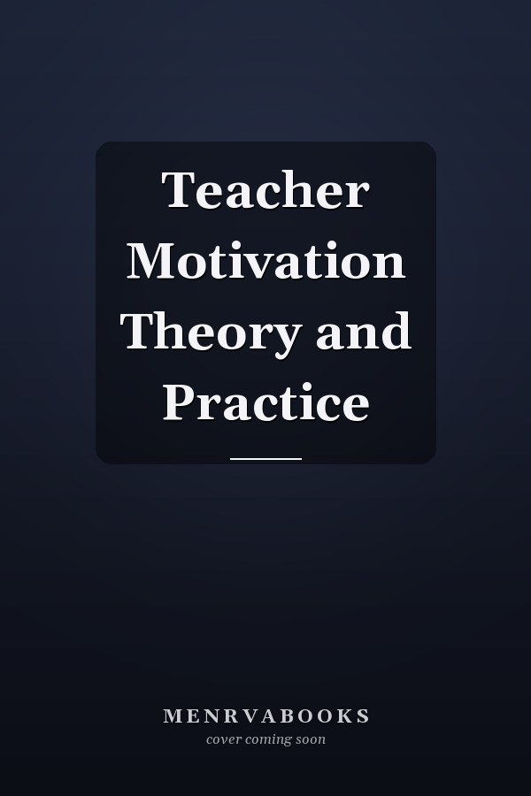 Teacher Motivation Theory and Practice