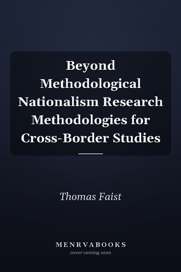 Beyond Methodological Nationalism Research Methodologies for Cross-Border Studies