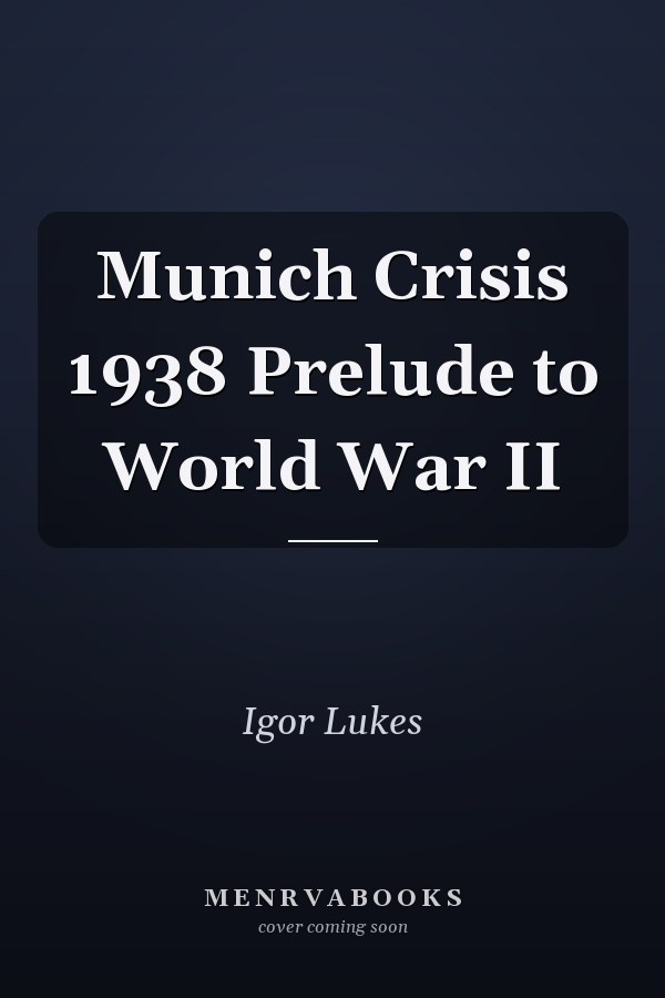 Munich Crisis 1938 Prelude to World War II