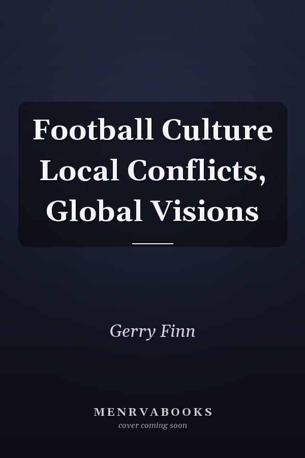 Football Culture Local Conflicts, Global Visions