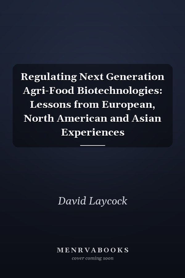 Regulating Next Generation Agri-Food Biotechnologies: Lessons from European, North American and Asian Experiences