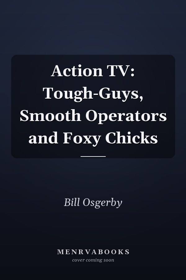 Action TV: Tough-Guys, Smooth Operators and Foxy Chicks