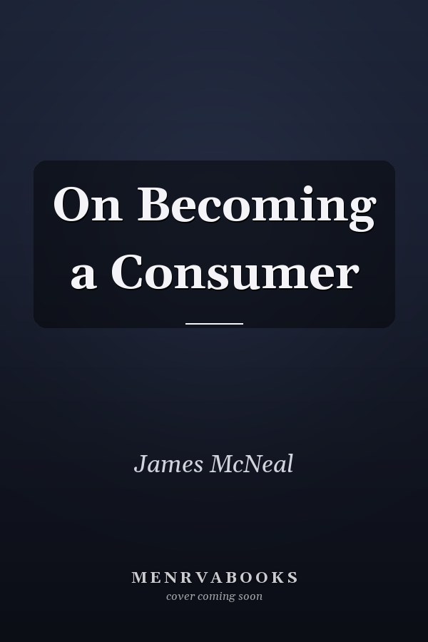 On Becoming a Consumer