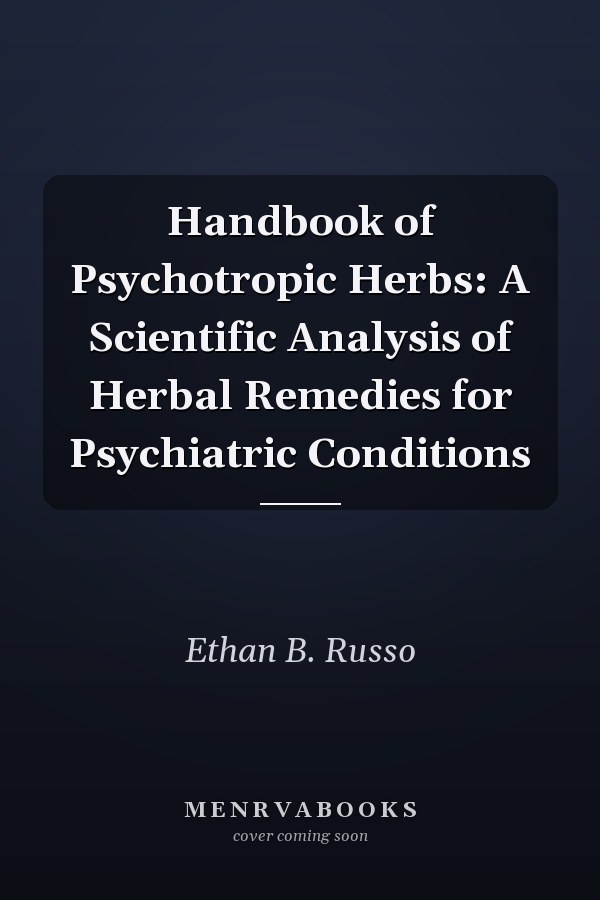 Handbook of Psychotropic Herbs: A Scientific Analysis of Herbal Remedies for Psychiatric Conditions