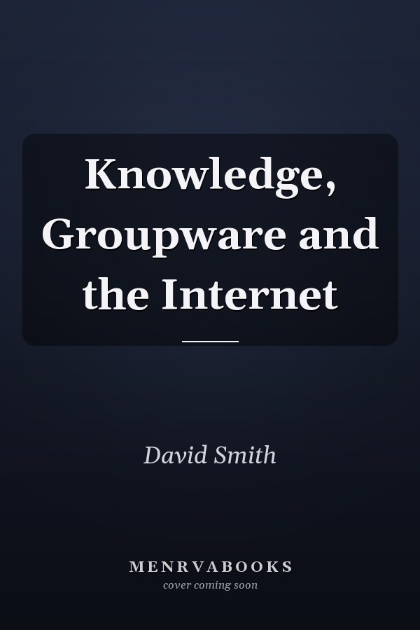 Knowledge, Groupware and the Internet