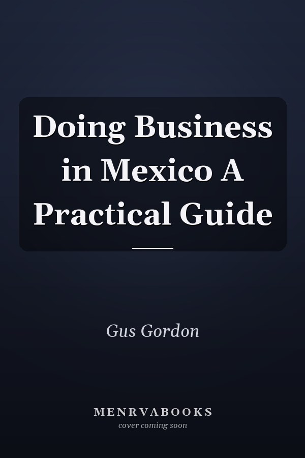 Doing Business in Mexico A Practical Guide