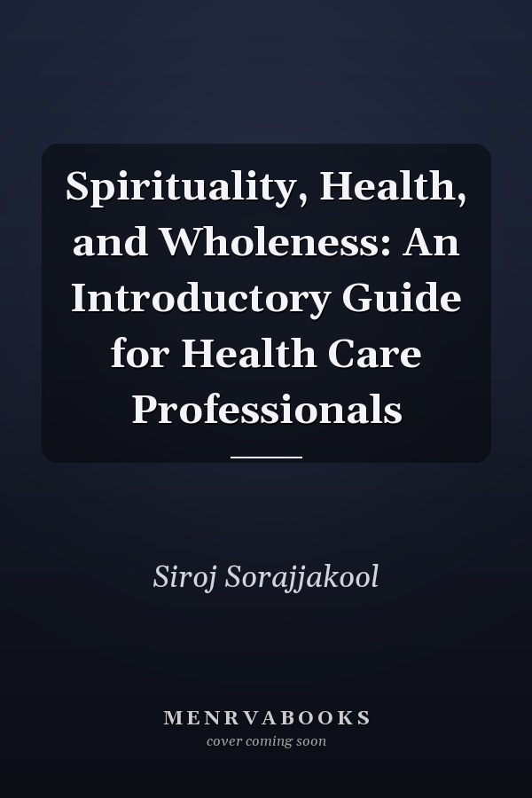 Spirituality, Health, and Wholeness: An Introductory Guide for Health Care Professionals