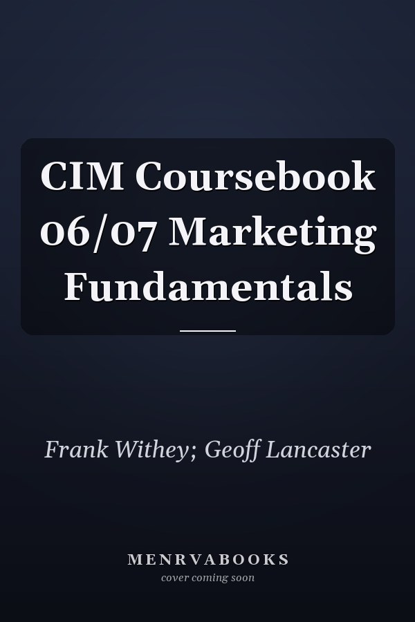 CIM Coursebook 06/07 Marketing Fundamentals