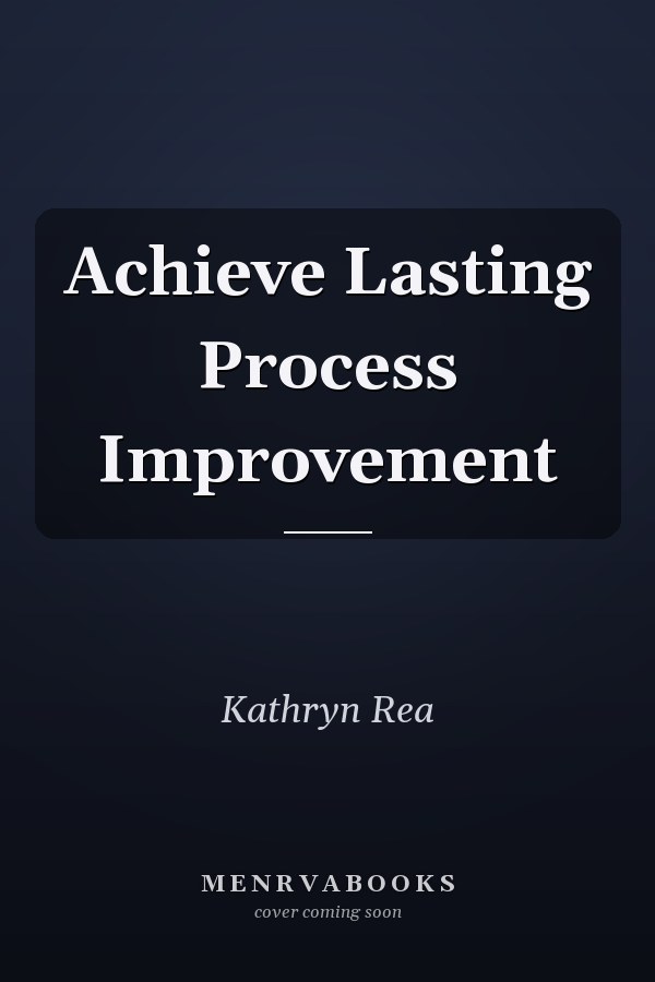 Achieve Lasting Process Improvement