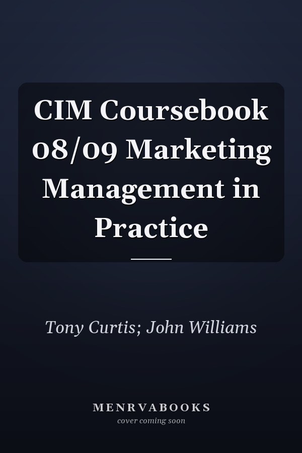 CIM Coursebook 08/09 Marketing Management in Practice