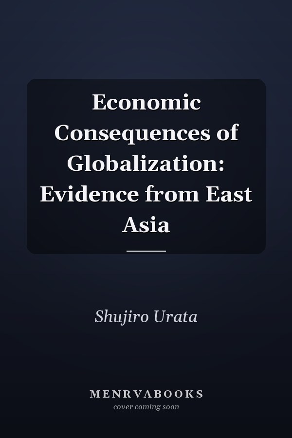 Economic Consequences of Globalization: Evidence from East Asia