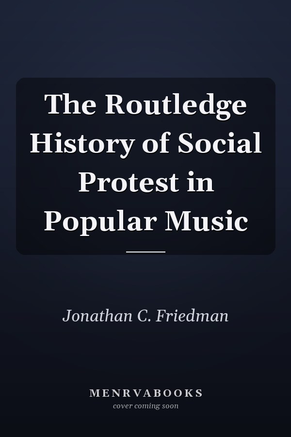 The Routledge History of Social Protest in Popular Music