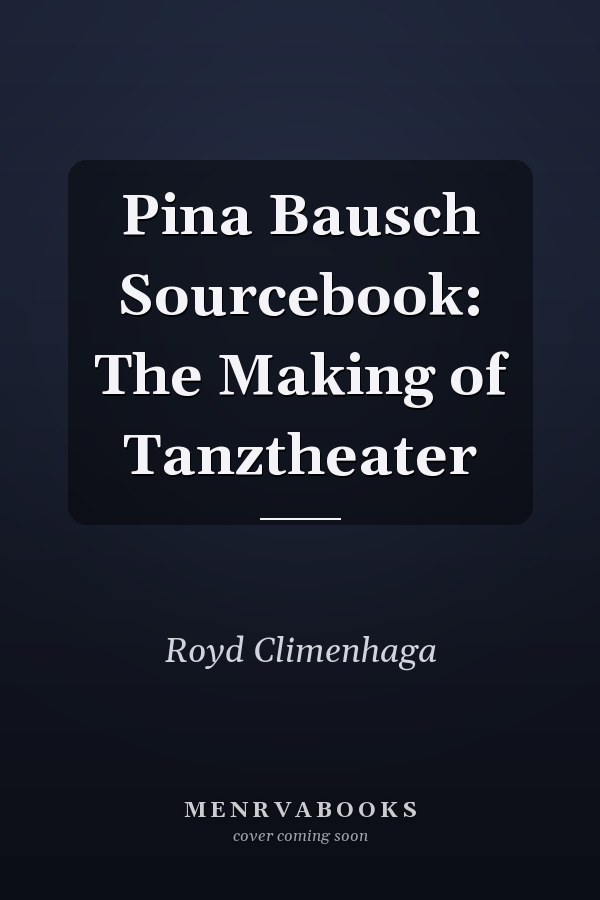 Pina Bausch Sourcebook: The Making of Tanztheater