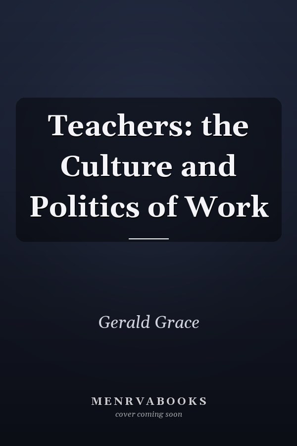 Teachers: the Culture and Politics of Work