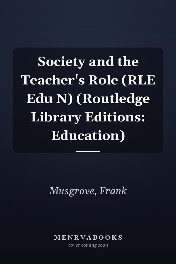 Society and the Teacher's Role (RLE Edu N) (Routledge Library Editions: Education)