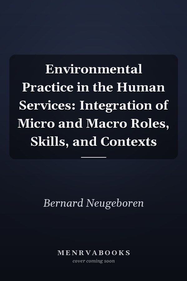Environmental Practice in the Human Services: Integration of Micro and Macro Roles, Skills, and Contexts