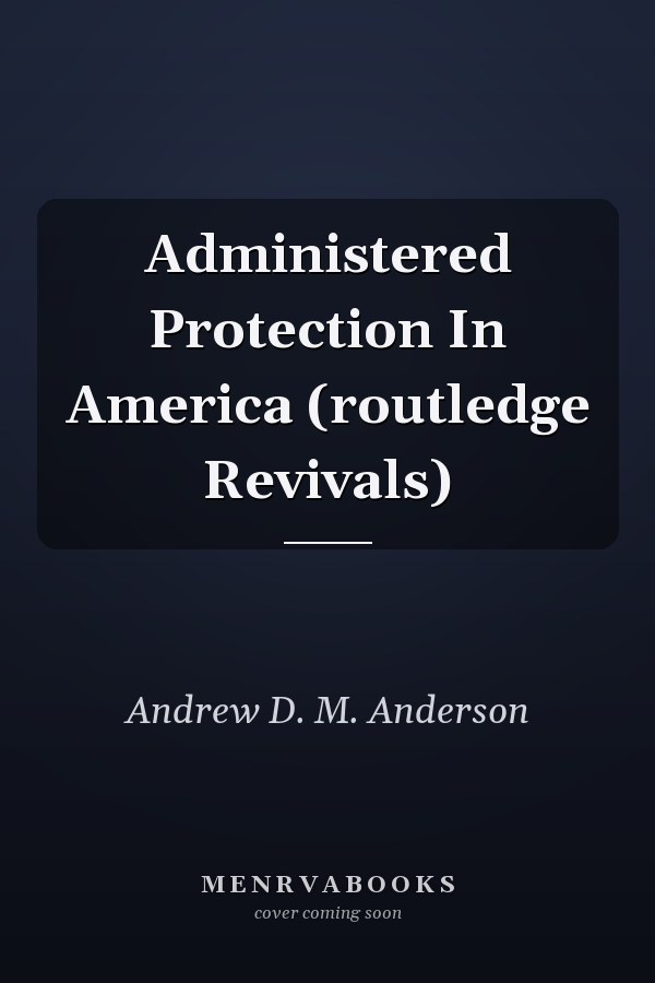 Administered Protection In America (routledge Revivals)