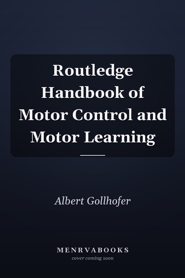 Routledge Handbook of Motor Control and Motor Learning