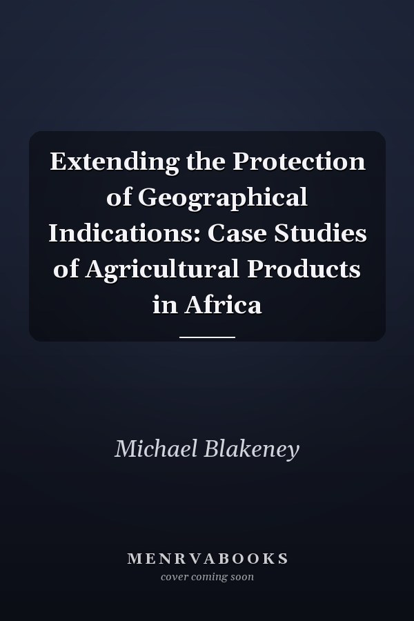 Extending the Protection of Geographical Indications: Case Studies of Agricultural Products in Africa