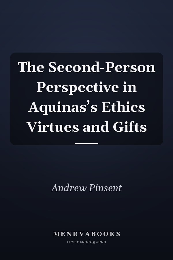 The Second-Person Perspective in Aquinas’s Ethics Virtues and Gifts
