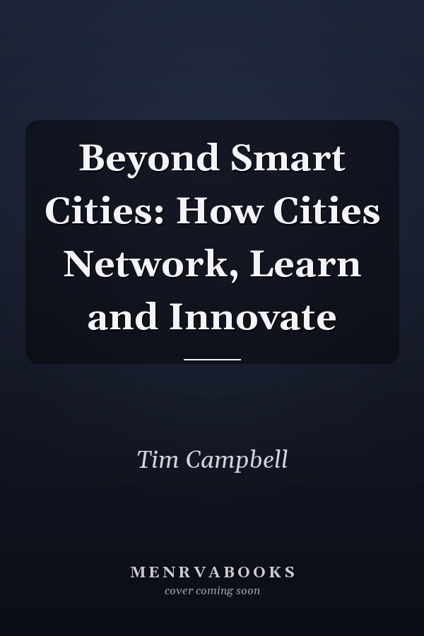 Beyond Smart Cities: How Cities Network, Learn and Innovate