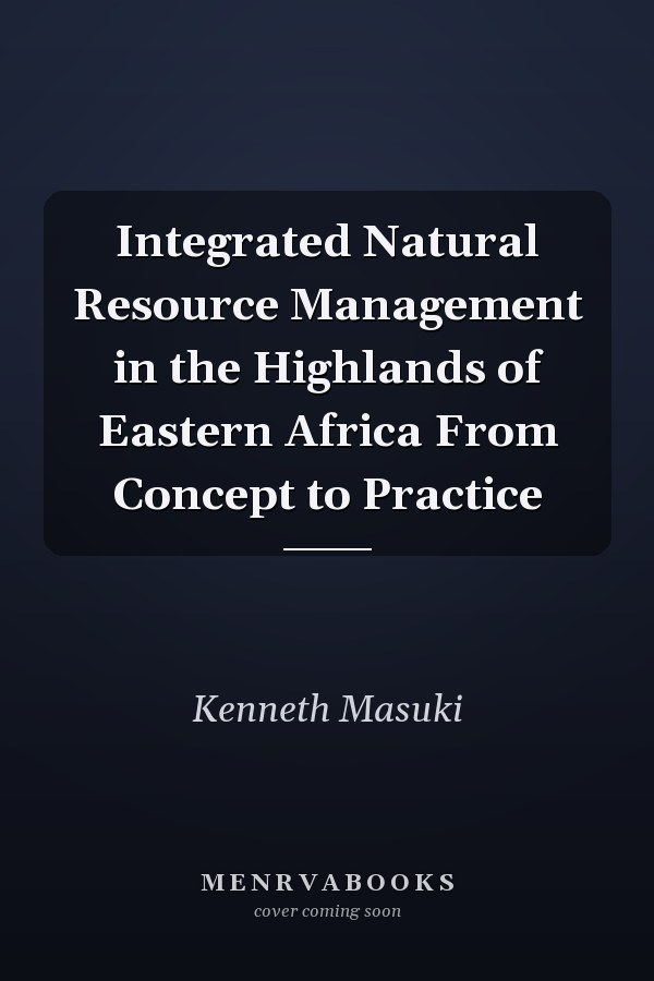 Integrated Natural Resource Management in the Highlands of Eastern Africa From Concept to Practice