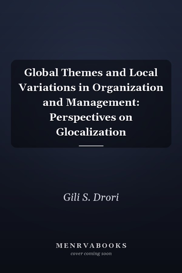 Global Themes and Local Variations in Organization and Management: Perspectives on Glocalization
