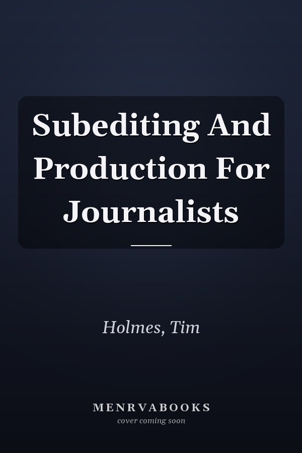 Subediting And Production For Journalists