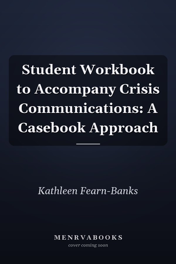 Student Workbook to Accompany Crisis Communications: A Casebook Approach