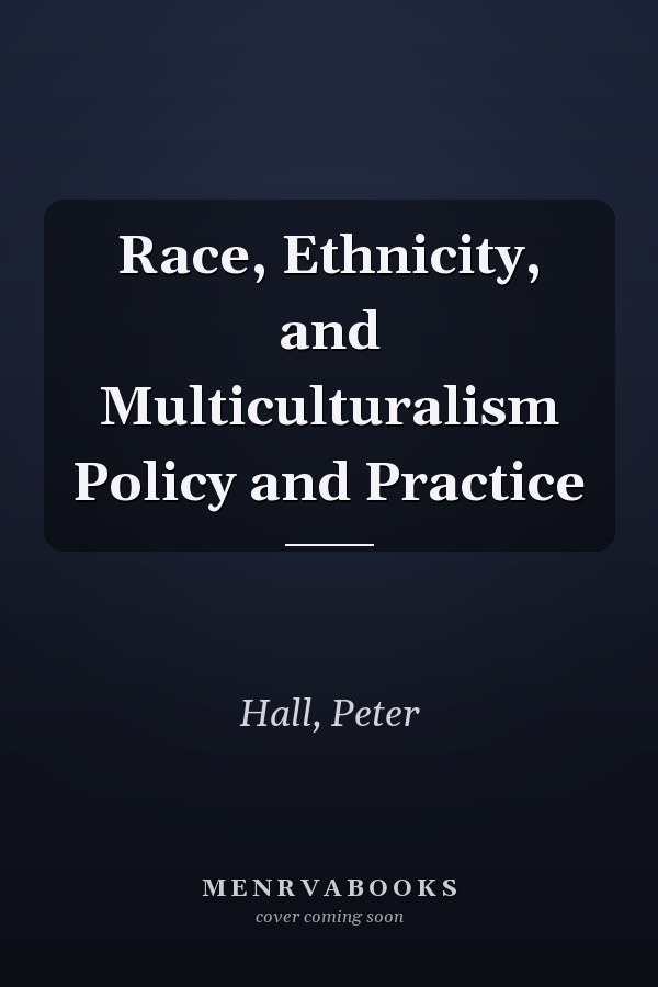 Race, Ethnicity, and Multiculturalism Policy and Practice