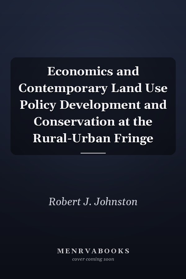 Economics and Contemporary Land Use Policy Development and Conservation at the Rural-Urban Fringe