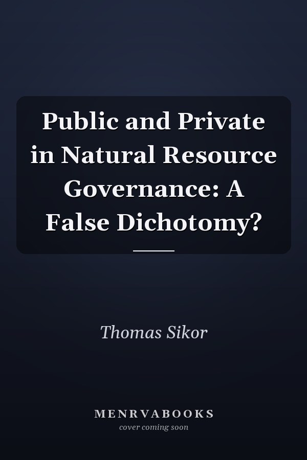 Public and Private in Natural Resource Governance: A False Dichotomy?
