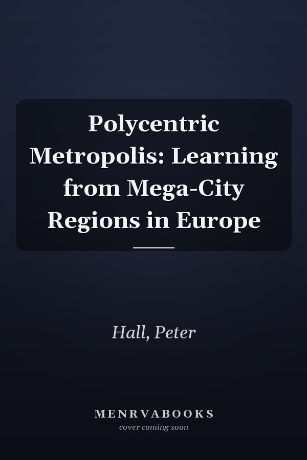 Polycentric Metropolis: Learning from Mega-City Regions in Europe