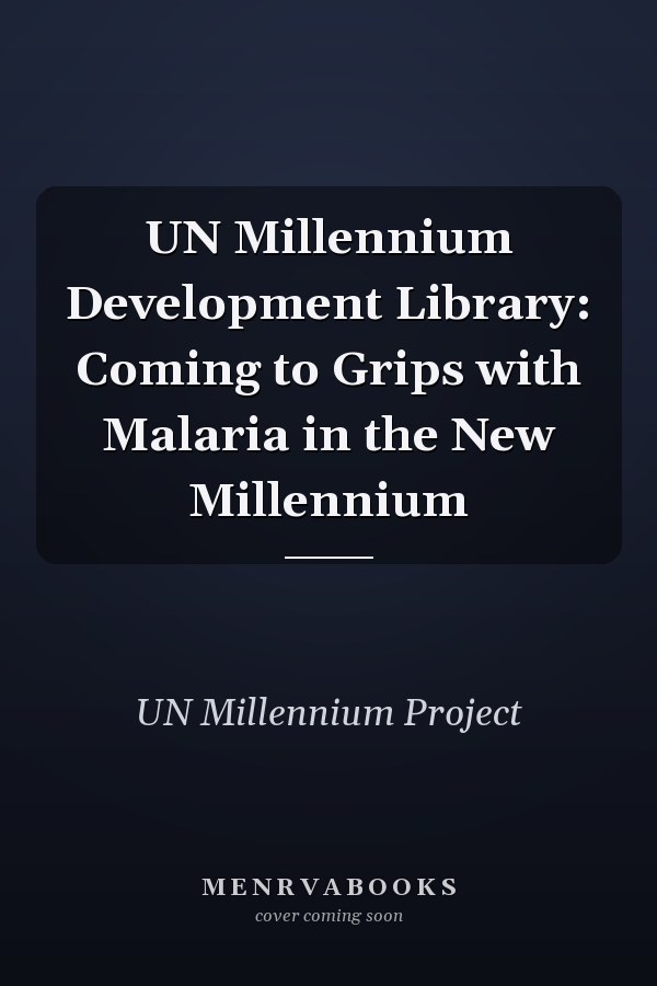 UN Millennium Development Library: Coming to Grips with Malaria in the New Millennium