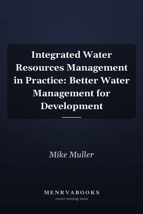 Integrated Water Resources Management in Practice: Better Water Management for Development