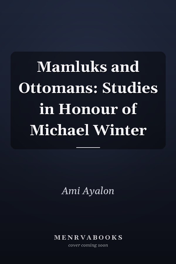 Mamluks and Ottomans: Studies in Honour of Michael Winter