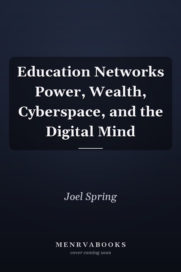 Education Networks Power, Wealth, Cyberspace, and the Digital Mind