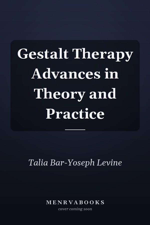 Gestalt Therapy Advances in Theory and Practice