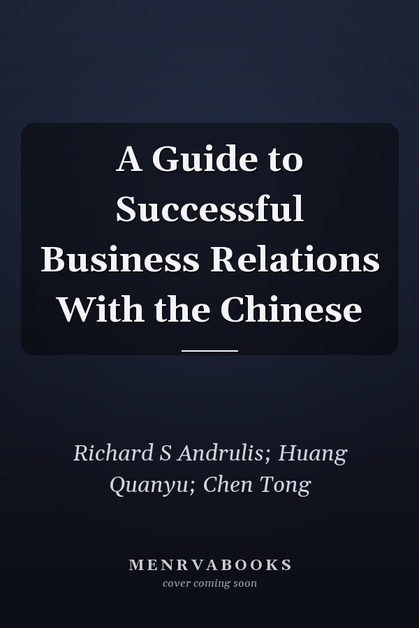 A Guide to Successful Business Relations With the Chinese