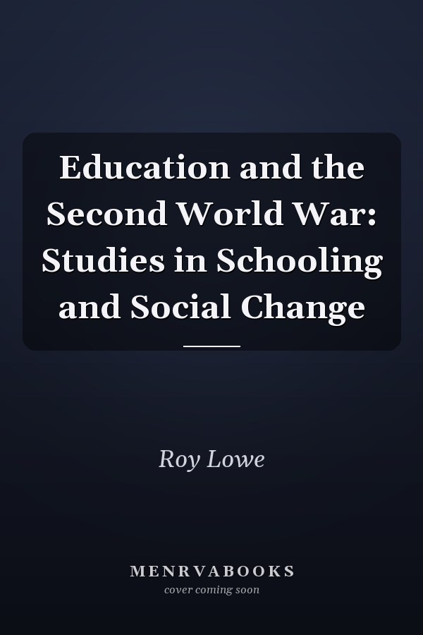 Education and the Second World War: Studies in Schooling and Social Change