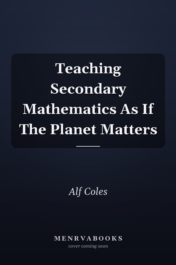 Teaching Secondary Mathematics As If The Planet Matters