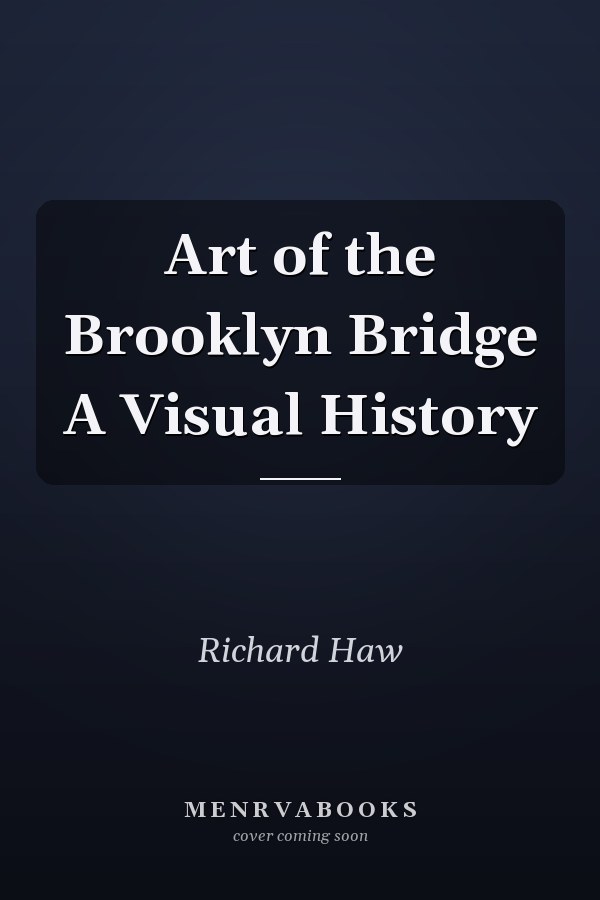 Art of the Brooklyn Bridge A Visual History